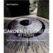 Garden Designers at Home The Private Spaces of the World's Leading Designers