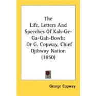 Life, Letters and Speeches of Kah-Ge-Ga-Gah-Bowh : Or G. Copway, Chief Ojibway Nation (1850)