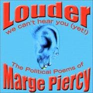 Louder: We Can't Hear You(Yet): The Political Poems of Marge Piercy