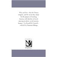 Why and How: Why the Chinese Emigrate, and the Means They Adopt for the Purpose of Reaching America, With Sketches of Travel, Amusing Incidents, Social Customs