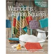 Baby Washcloths & Afghan Squares Almost a Dozen Knit Square Designs