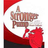 A Stronger Pump: A Guide for People with All Types of Heart Failure