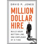 Million-Dollar Hire : Build Your Bottom Line, One Employee at a Time