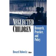 Neglected Children : Research, Practice, and Policy