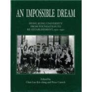 An Impossible Dream Hong Kong University from Foundation to Re-establishment, 1910-1950
