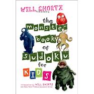 Will Shortz Presents The Monster Book of Sudoku for Kids 150 Fun Puzzles