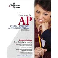 Cracking the AP English Language & Composition Exam, 2008 Edition
