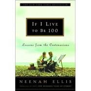 If I Live to Be 100 : Lessons from the Centenarians