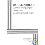 House Arrest: A Search for American Character In and Around the White House, Past and Present - Acting Edition