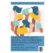 Teaching for Equity, Justice, and Antiracism with Digital Literacy Practices