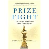 Prize Fight The Race and the Rivalry to be the First in Science