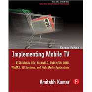 Implementing Mobile TV: ATSC Mobile DTV,MediaFLO, DVB-H/SH, DMB,WiMAX, 3G Systems, and Rich Media Applications