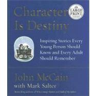 Character Is Destiny : Inspiring Stories Every Young Person Should Know and Every Adult Should Remember