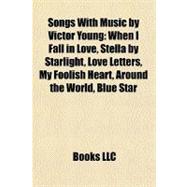 Songs with Music by Victor Young : When I Fall in Love, Stella by Starlight, Love Letters, My Foolish Heart, Around the World, Blue Star
