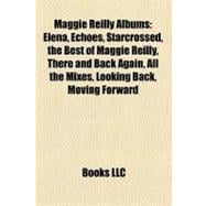 Maggie Reilly Albums : Elena, Echoes, Starcrossed, the Best of Maggie Reilly, There and Back Again, All the Mixes, Looking Back, Moving Forward