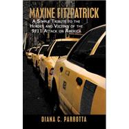Maxine Fitzpatrick : A Simple Tribute to the Heroes and Victims of the 9/11 Attack on America