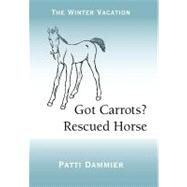 Got Carrots? Rescued Horse: The Winter Vacation