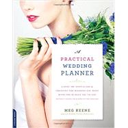 A Practical Wedding Planner A Step-by-Step Guide to Creating the Wedding You Want with the Budget You've Got (without Losing Your Mind in the Process)