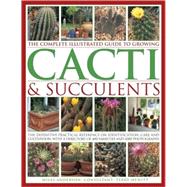 The Complete Illustrated Guide to Growing Cacti & Succulents