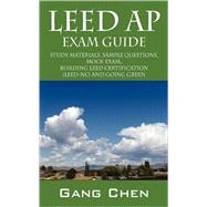Leed Ap Exam Guide : Study Materials, Sample Questions, Mock Exam, Building LEED Certification (LEED-NC) and Going Green