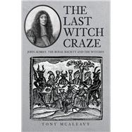 The Last Witch Craze John Aubrey, the Royal Society and the Witches
