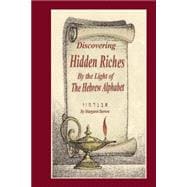 Discovering Hidden Riches by the Light of the Hebrew Alphabet