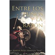 Entre Los Puños Y La Razón