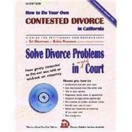 How to Do Your Own Contested Divorce in California: Solve Divorce Problems in or Out of Court