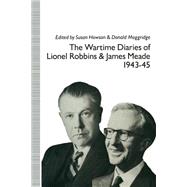 The Wartime Diaries of Lionel Robbins and James Meade, 1943–45