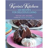 Kevin's Kitchen 100 Recipes for Delicious Living,9781543908428