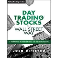 Day Trading Stocks the Wall Street Way A Proprietary Method For Intra-Day and Swing Trading
