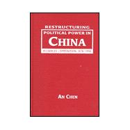 Restructuring Political Power in China: Alliances and Opposition, 1978-98