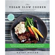 The Vegan Slow Cooker, Revised and Expanded Simply Set It and Go with 160 Recipes for Intensely Flavorful, Fuss-Free Fare Fresh from the Slow Cooker or Instant Pot®