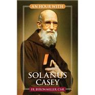 An Hour With Solanus Casey