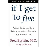 If I Get to Five: What Children Can Teach Us About Courage and Chara