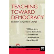 Teaching Toward Democracy : Educators As Agents of Change