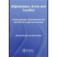 Afghanistan, Arms and Conflict: Armed Groups, Disarmament and Security in a Post-war Society