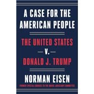 A Case for the American People The United States v. Donald J. Trump