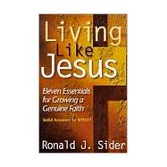 Living like Jesus : Eleven Essentials for Growing a Genuine Faith