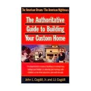 The American Dream the American Nightmare: The Authoritative Guide to Building Your Custom Home