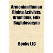Armenian Human Rights Activists : Hrant Dink, Edik Baghdasaryan, Armen Harutyunyan