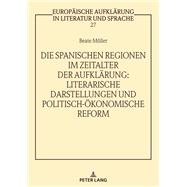 Die spanischen Regionen im Zeitalter der Aufklaerung - Literarische Darstellungen und politisch-oekonomische Reform