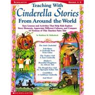 Teaching With Cinderella Stories From Around The World Lessons and Activities That Help Kids Explore Story Elements, Appreciate Different Cultures, and Compare 10 Versions of This Timeless Fairy Tale