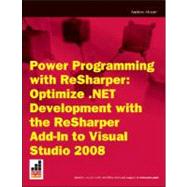 Power Programming with Resharper : Optimize . NET Development with the Resharper Add-in to Visual Studio 2008