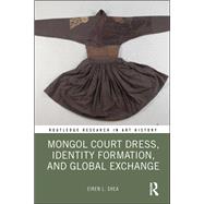 Mongol Court Dress, Identity Formation, and Global Exchange