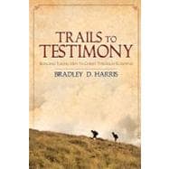 Trails to Testimony : Bringing Young Men to Christ Through Scouting