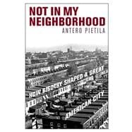 Not in My Neighborhood How Bigotry Shaped a Great American City
