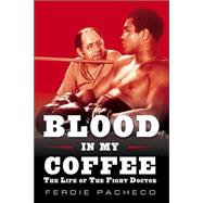 Blood in My Coffee : The Life of the Fight Doctor