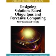 Designing Solutions-Based Ubiquitous and Pervasive Computing: New Issues and Trends