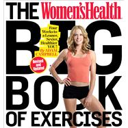 The Women's Health Big Book of Exercises Four Weeks to a Leaner, Sexier, Healthier You!